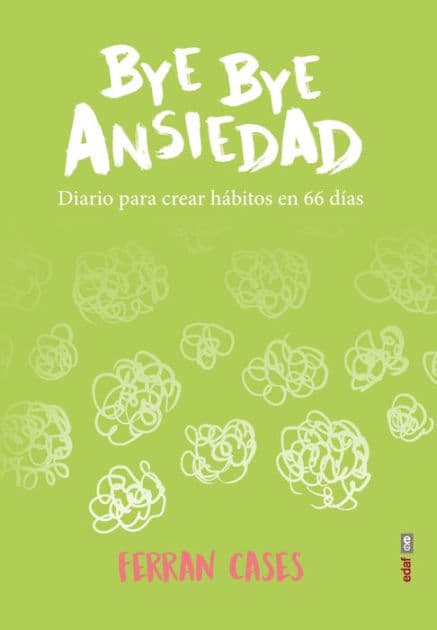 Bye bye Ansiedad. Diario para crear hábitos en 66 días by Ferrán Cases