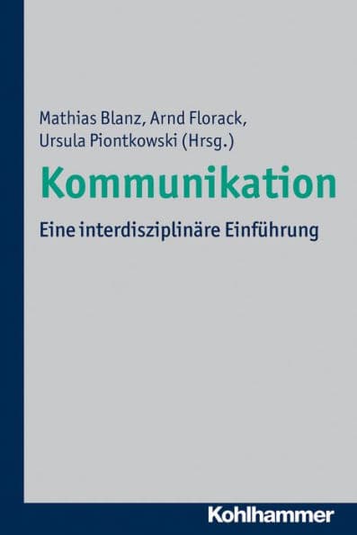 Kommunikation: Eine interdisziplinäre Einführung by Mathias Blanz