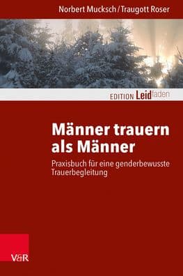 Manner trauern als Manner: Praxisbuch fur eine genderbewusste Trauerbegleitung by Norbert Mucksch