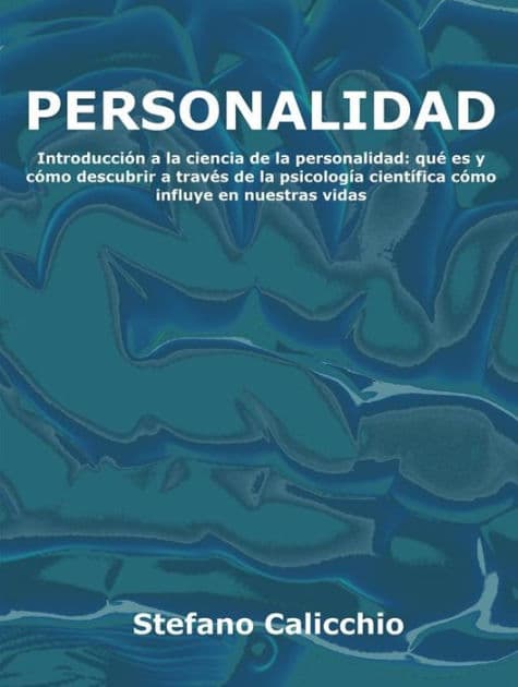 Personalidad: Introducción a la ciencia de la personalidad: qué es y cómo descubrir a través de la psicología científica cómo influye en nuestras vidas by Stefano Calicchio