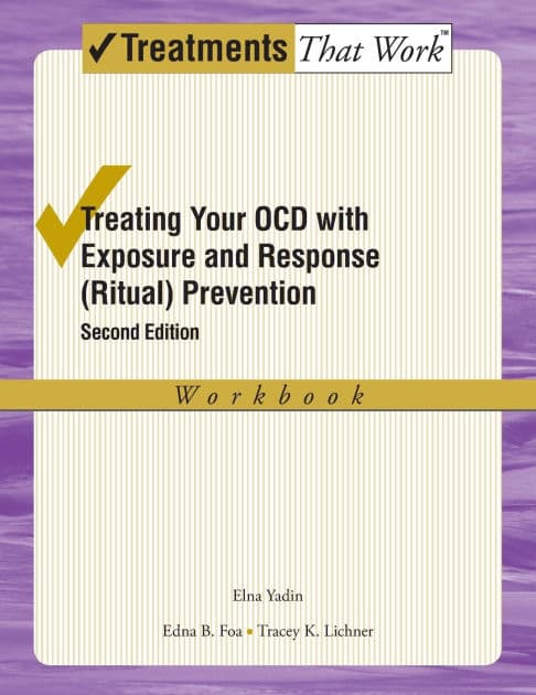 Treating Your OCD with Exposure and Response (Ritual) Prevention Therapy: Workbook by Elna Yadin