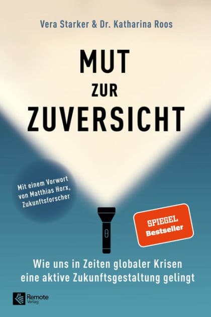 Mut zur Zuversicht: Wie uns in Zeiten globaler Krisen eine aktive Zukunftsgestaltung gelingt by Vera Starker