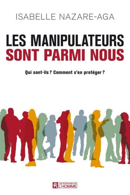 Les manipulateurs sont parmi nous: Qui sont-ils ? Comment s'en protéger? by Isabelle Nazare-Aga