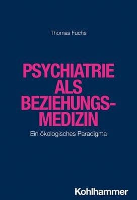 Psychiatrie als Beziehungsmedizin: Ein okologisches Paradigma by Thomas Fuchs
