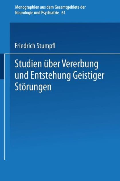 Studien ï¿½ber Vererbung und Entstehung Geistiger Stï¿½rungen: V. Erbanlage und Verbrechen Charakterologische und Psychiatrische Sippenuntersuchungen by Friedirich Stumpfl