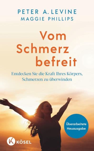 Vom Schmerz befreit: Entdecken Sie die Kraft Ihres Körpers, Schmerzen zu überwinden - Mit 15 Übungen als Audio-Download - Überarbeitete Neuausgabe by Peter A. Levine