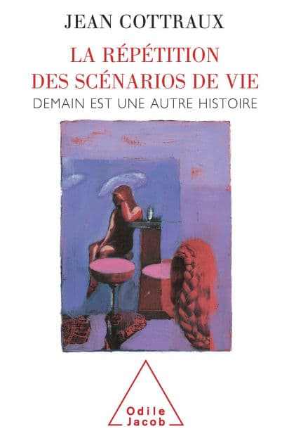 La Répétition des scénarios de vie: Demain est une autre histoire by Jean Cottraux