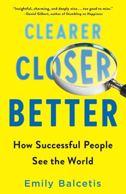 Clearer, Closer, Better: How Successful People See the World by Emily Balcetis