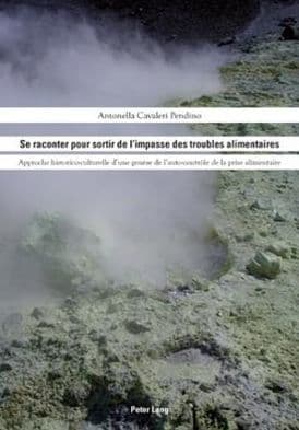 Se raconter pour sortir de l'impasse des troubles alimentaires: Approche historico-culturelle d'une genèse de l'auto-contrôle de la prise alimentaire by Antonella Cavaleri Pendino