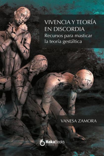 Vivencia y teoría en discordia: Recursos para masticar la teoría gestáltica. Curso Básico by Vanesa Zamora