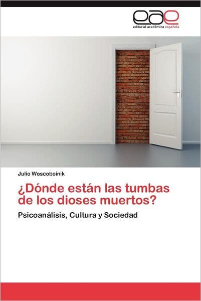 Donde Estan Las Tumbas de Los Dioses Muertos? by Julio Woscoboinik