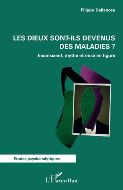 Les dieux sont-ils devenus des maladies ?: Inconscient, mythe et mise en figure by Filippo Dellanoce