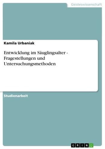 Entwicklung im Säuglingsalter - Fragestellungen und Untersuchungsmethoden: Fragestellungen und Untersuchungsmethoden by Kamila Urbaniak