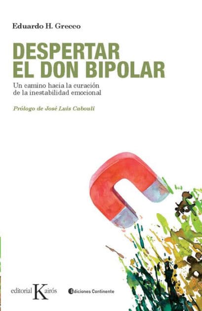 Despertar el don bipolar: Un camino hacia la curaciï¿½n de la inestabilidad emocional by Eduardo H. Grecco