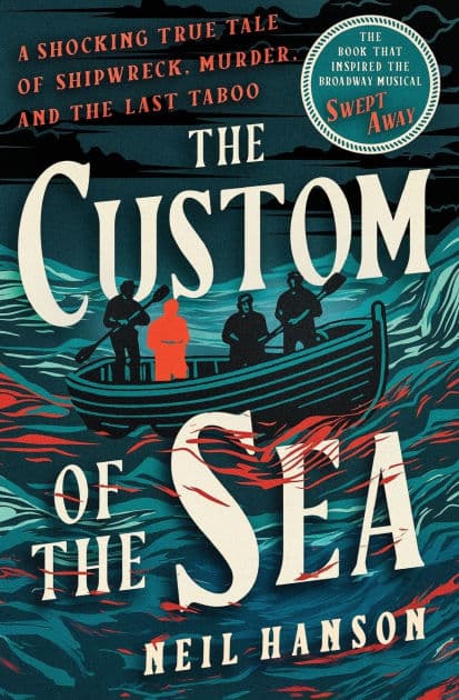 The Custom of the Sea: A Shocking True Tale of Shipwreck, Murder, and the Last Taboo by Neil Hanson