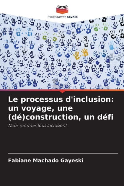 Le processus d'inclusion: un voyage, une (dï¿½)construction, un dï¿½fi by Fabiane Machado Gayeski