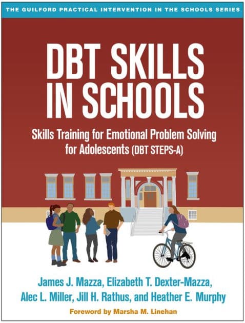 DBT Skills in Schools: Skills Training for Emotional Problem Solving for Adolescents (DBT STEPS-A) by James J. Mazza PhD