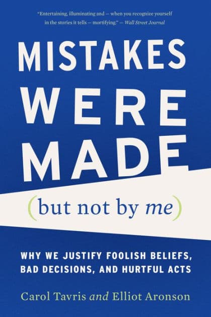 Mistakes Were Made (but Not By Me) Third Edition: Why We Justify Foolish Beliefs, Bad Decisions, and Hurtful Acts by Carol Tavris