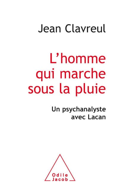 L' homme qui marche sous la pluie: Un psychanalyste avec Lacan by Jean Clavreul