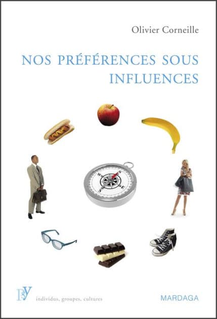 Nos préférences sous influences: Les mécanismes psychologiques qui guident nos choix by Olivier Corneille