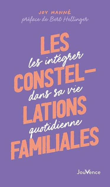 Les Constellations familiales : Les intégrer dans sa vie quotidienne by Joy Manné