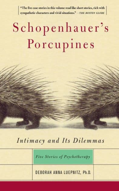 Schopenhauer's Porcupines: Intimacy And Its Dilemmas: Five Stories Of Psychotherapy by Deborah Anna Luepnitz