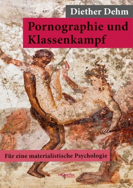Pornographie und Klassenkampf: Für eine materialistische Psychologie by Diether Dehm