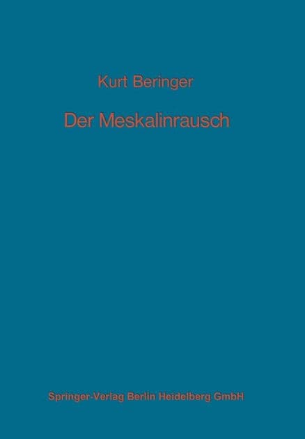 Der Meskalinrausch: Seine Geschichte und Erscheinungsweise by K. Beringer