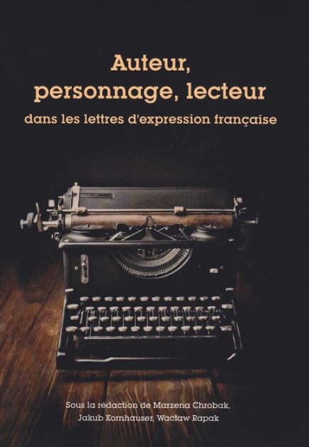 Auteur, personnage, lecteur: Dans les lettres d'expression francaise by Marzena Chrobak