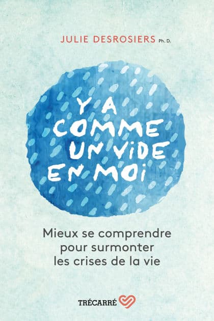 Y a comme un vide en moi: Mieux se comprendre pour surmonter les crises de la vie by Julie Desrosiers