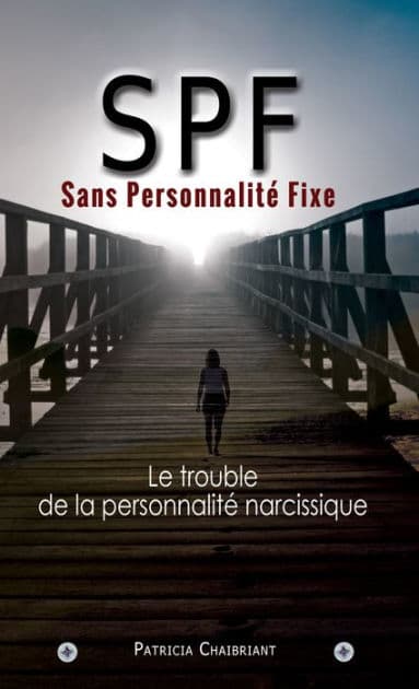 SPF : Sans Personnalité Fixe: Le prédateur du trouble de la personnalité narcissique by Patricia Chaibriant