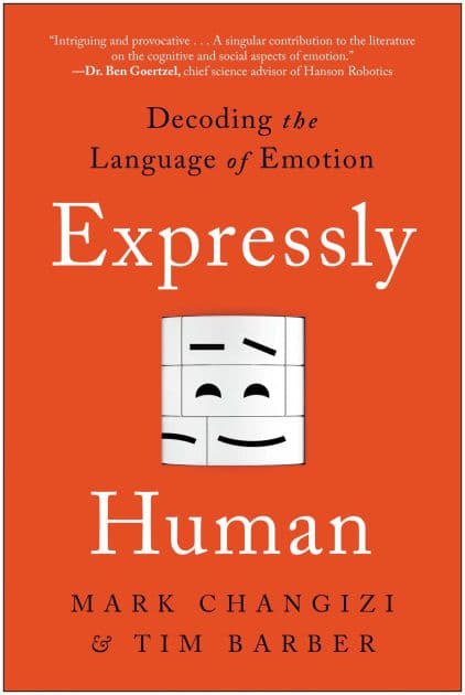 Expressly Human: Decoding the Language of Emotion by Mark Changizi