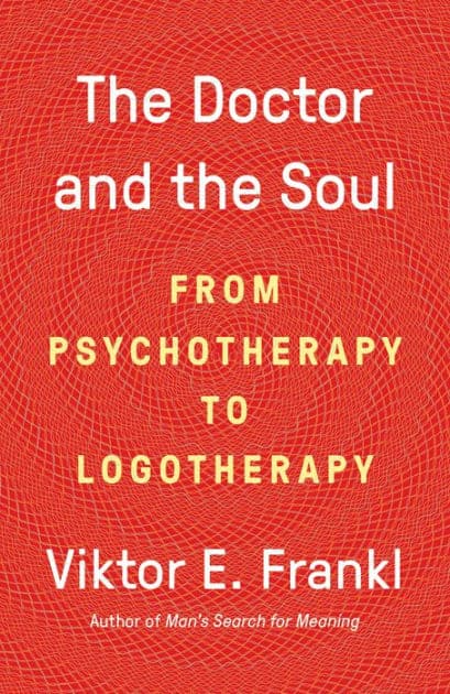 The Doctor and the Soul: From Psychotherapy to Logotherapy by Viktor E. Frankl