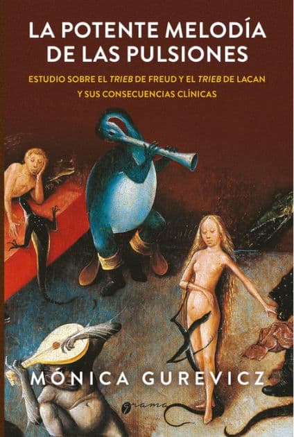 La potente melodía de las pulsiones: Estudio sobre el trieb de Freud y el trieb de Lacan y sus consecuencias clínicas by Mónica Gurevicz