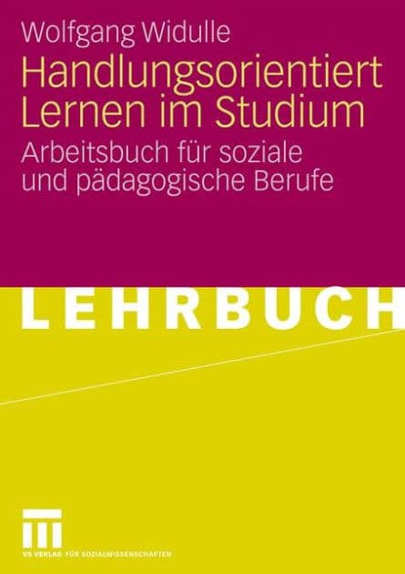 Handlungsorientiert Lernen im Studium: Arbeitsbuch fï¿½r soziale und pï¿½dagogische Berufe by Wolfgang Widulle