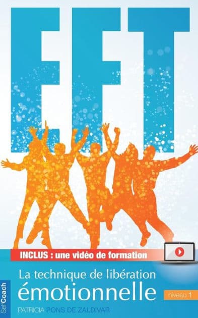 Le petit manuel pratique de l'EFT - Niveau 1: Transformez votre vie par la technique de libération des émotions by Patricia De Zaldivar