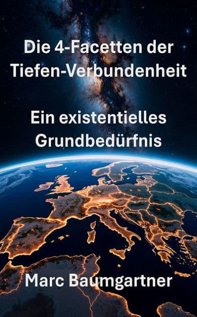 Die 4 Facetten der Tiefen-Verbundenheit: Ein existentielles Grundbedürfnis by Marc Baumgartner