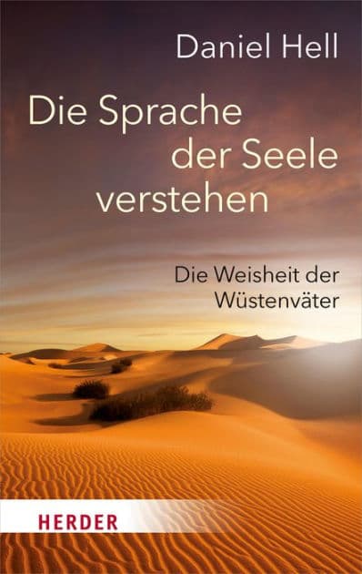 Die Sprache der Seele verstehen: Die Weisheit der Wüstenväter by Daniel Hell