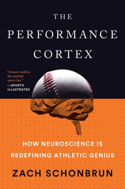The Performance Cortex: How Neuroscience Is Redefining Athletic Genius by Zach Schonbrun