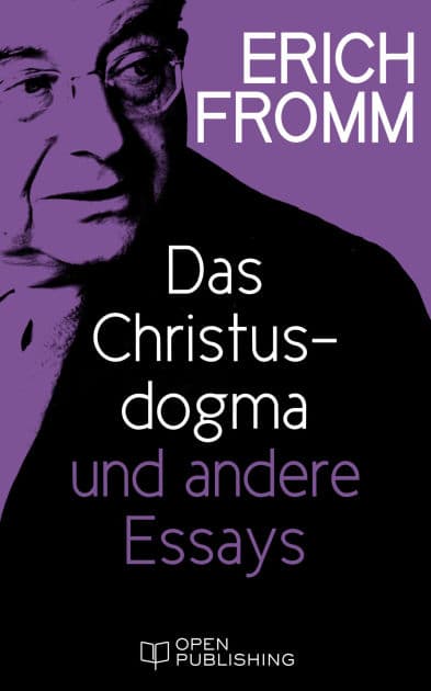 Das Christusdogma und andere Essays: The Dogma of Christ and Other Essays on Religion, Psychology and Culture by Erich Fromm