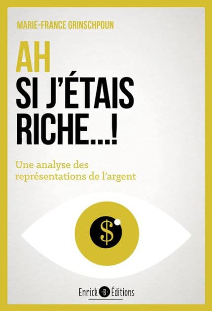 Ah si j'étais riche !: Une analyse des représentations de l'argent by Marie-France Grinschpoun