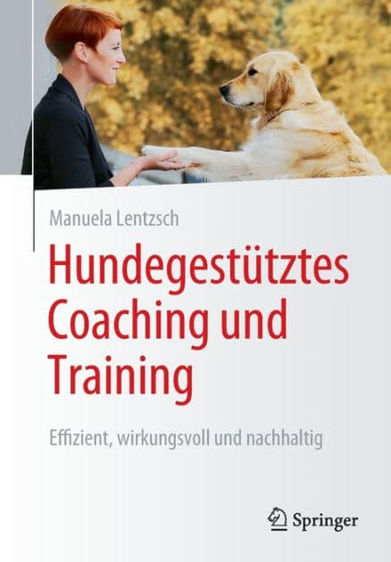 Hundegestütztes Coaching und Training: Effizient, wirkungsvoll und nachhaltig by Manuela Lentzsch