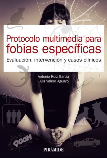 Protocolo multimedia para fobias específicas: Evaluación, intervención y casos clínicos by Antonio Ruiz García