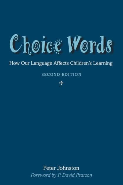 Choice Words: How Our Language Affects Children's Learning by Peter Johnston