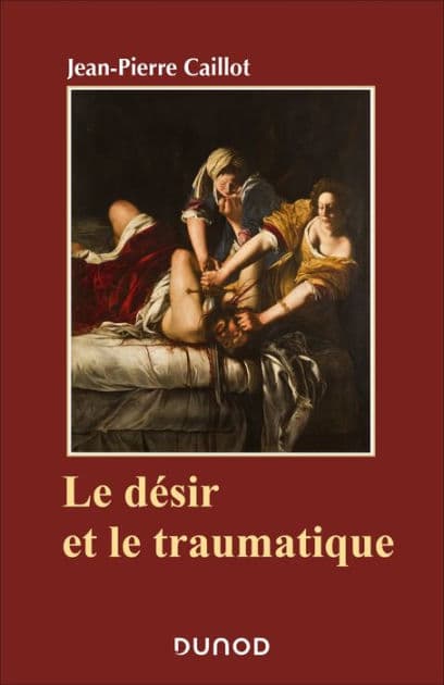 Le désir et le traumatique by Jean-Pierre Caillot