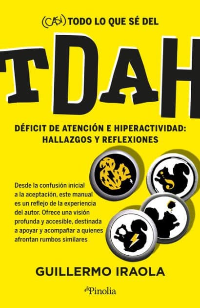 Casi todo lo que sé del TDAH by Guillermo Iraola