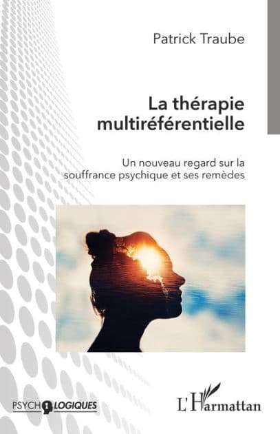 La thérapie multiréférentielle: Un nouveau regard sur la souffrance psychique et ses remèdes by Patrick Traube