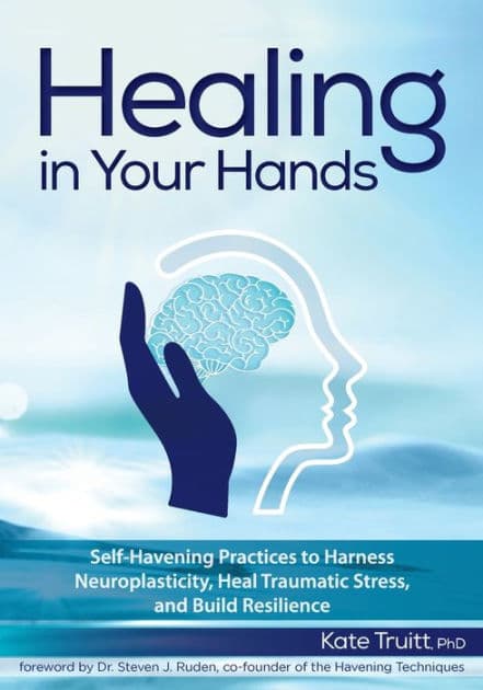 Healing in Your Hands: Self-Havening Practices to Harness Neuroplasticity, Heal Traumatic Stress, and Build Resilience by PESI Publishing