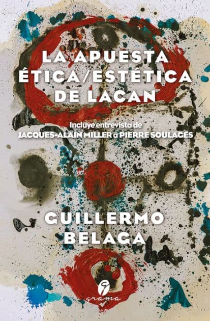 La apuesta ética/estética de Lacan: Incluye entrevista de Jacques-Alain Miller a Pierre Soulages by Guillermo Belaga