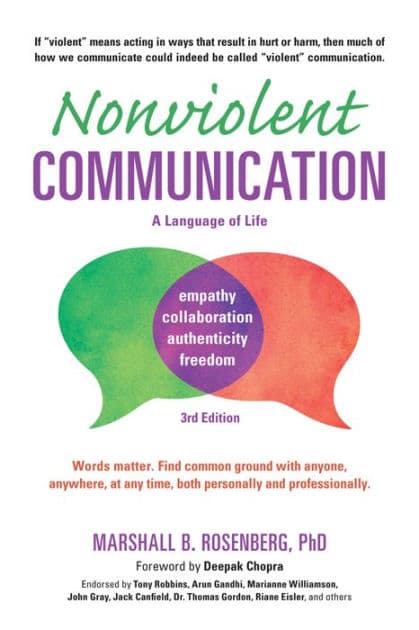 Nonviolent Communication: A Language of Life: Life-Changing Tools for Healthy Relationships by Marshall B. Rosenberg